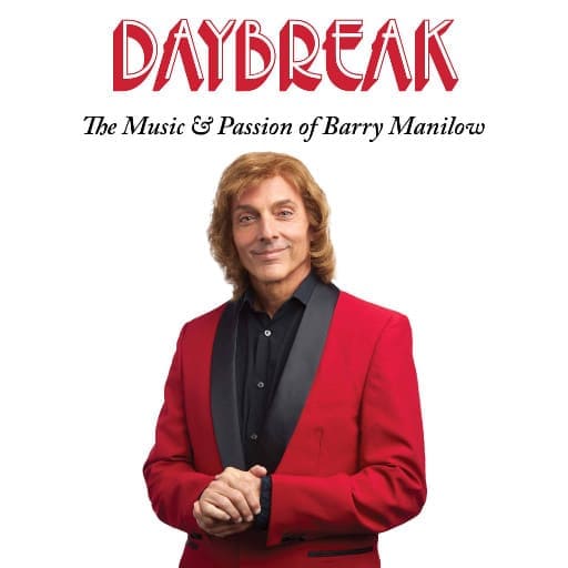 Daybreak - The Music and Passion of Barry Manilow Philadelphia Tickets