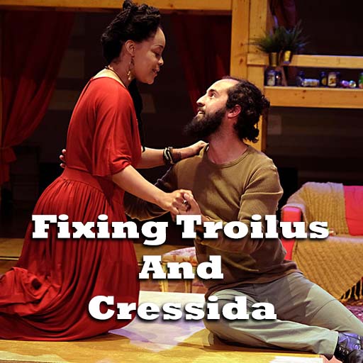 Fixing Troilus And Cressida in Philadelphia